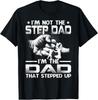 I'm Not The Stepdad I'm The Dad That Stepped Up T-Shirt Unisex T-Shirt