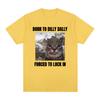 Born To Dilly Dally Forced To Lock In Funny Cat Meme T-shirt Unisex Women Clothing Cotton T-shirts Hip Hop Short Sleeve Tee Shirt