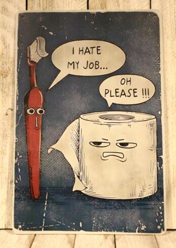 mI Hate My Job Tin Metal Sign Funny Bathroom Decor Toilet Paper Toothbrush Aluminum 20x30cm（7.8x11.8inch）