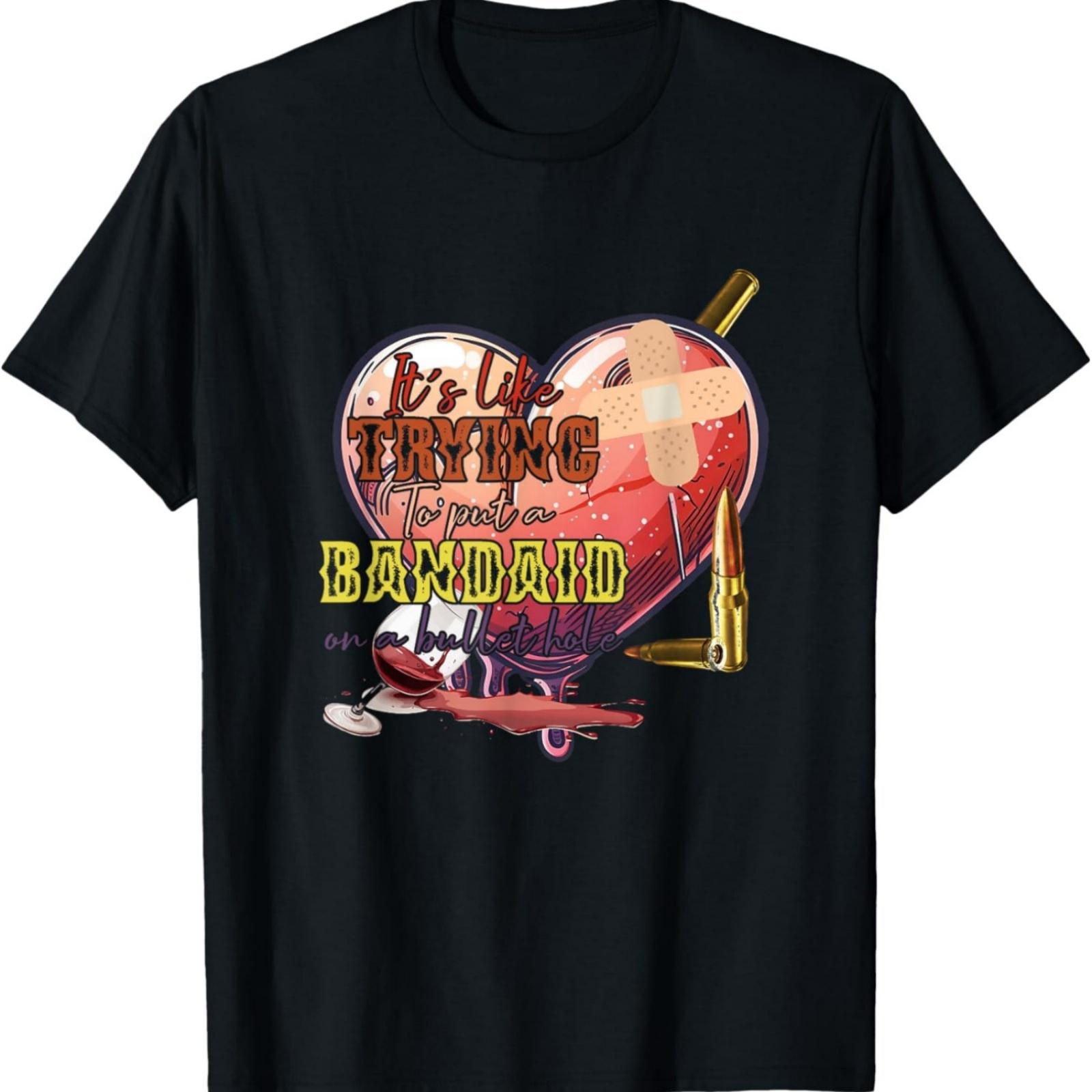 It s Like Trying To Put A Bandaid On A Bullet Hole T-Shirt S