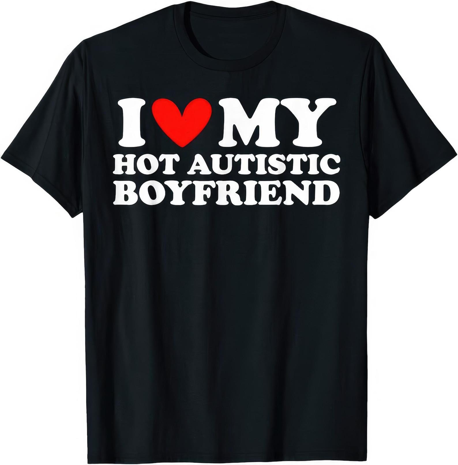 I Love My Hot Autistic Boyfriend T shirt XL
