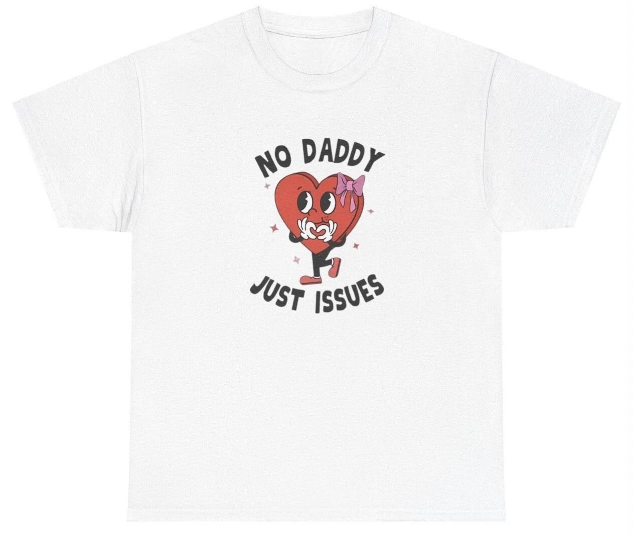No Daddy Just Issues T Shirt Funny Y2K Daddy Issues Silly Gag Gift Trauma Tee XL