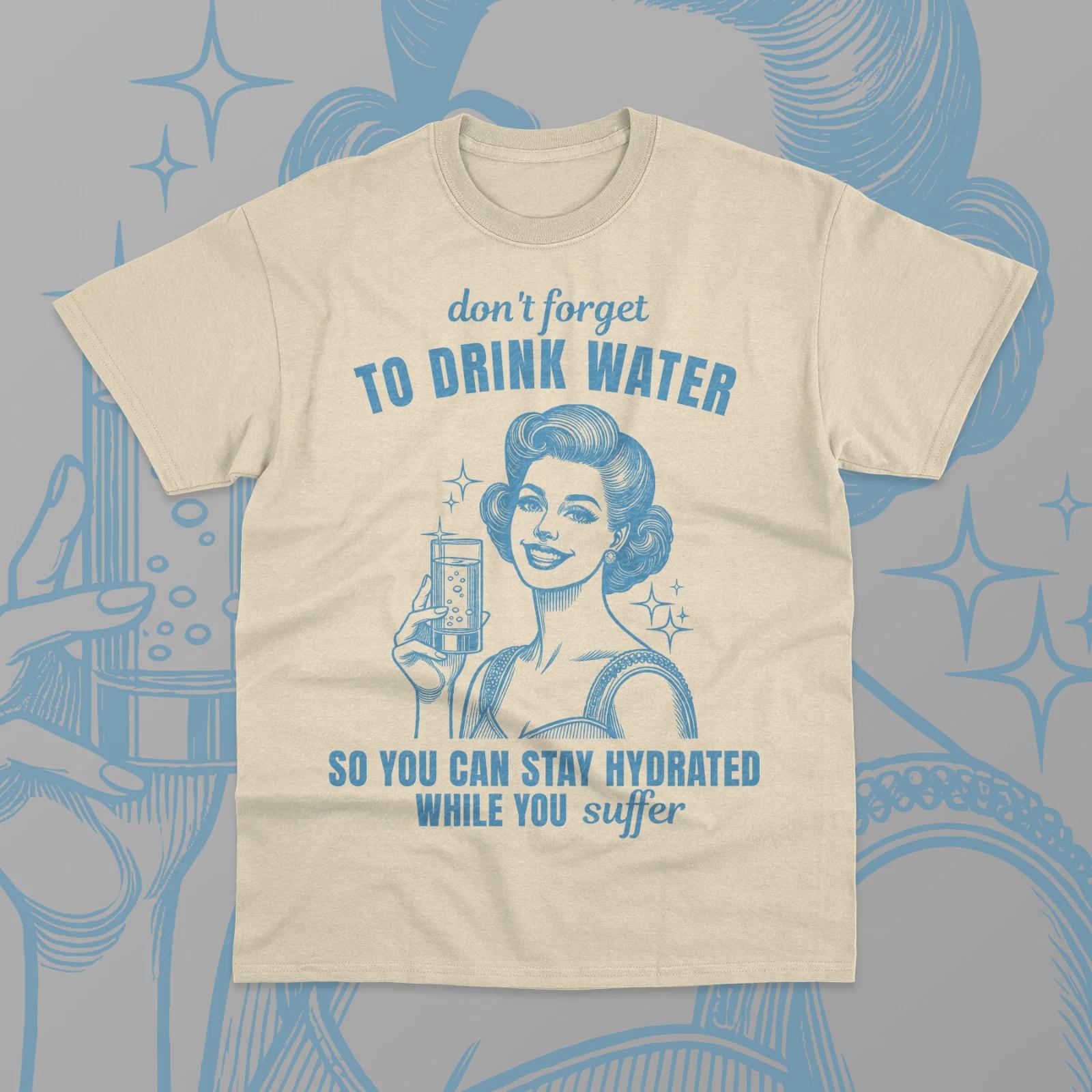 Drink Water T-Shirt Stay Hydrated While You Suffer Funny Meme Unisex Shirt 2XL