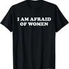 Ich habe Angst vor Frauen T-Shirt