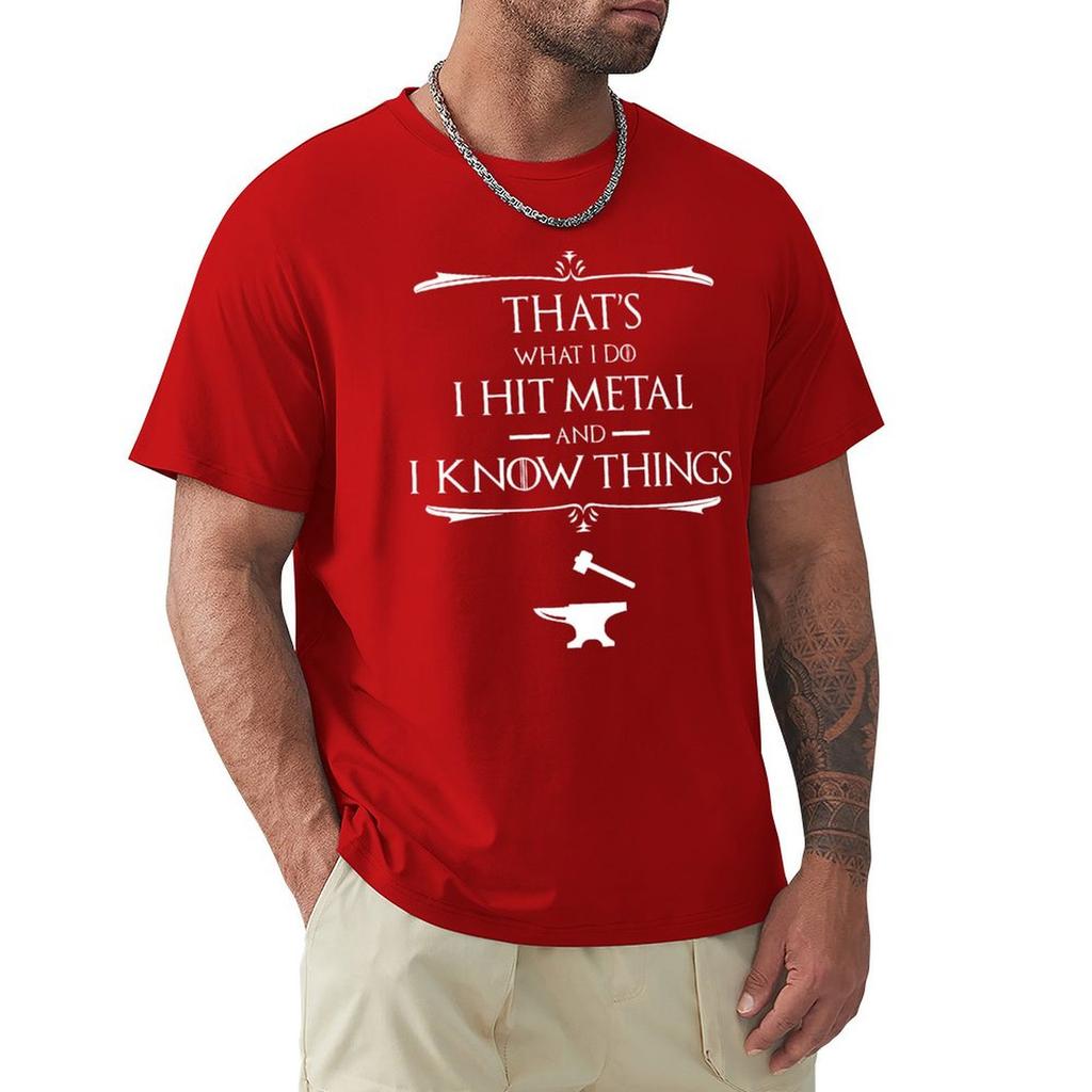 That'S What I Do, I Hit Metal And I Know Things T-Shirt Hippie Clothes Customs Design Your Own New Edition Mens White T Shirts