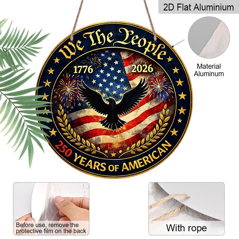 2D Flat, 1pc Round Aluminum Hanging Sign, "We The People" 250 Years Of American Patriotic Design, 1776-2026 Bald Eagle Metal Sign, Perfect for Front