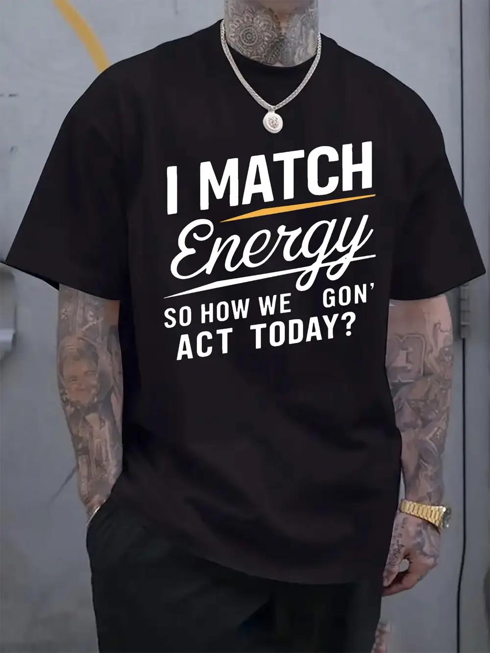 I Match Energy Motivational Slogan T-shirt - Casual Crew Neck XXXL
