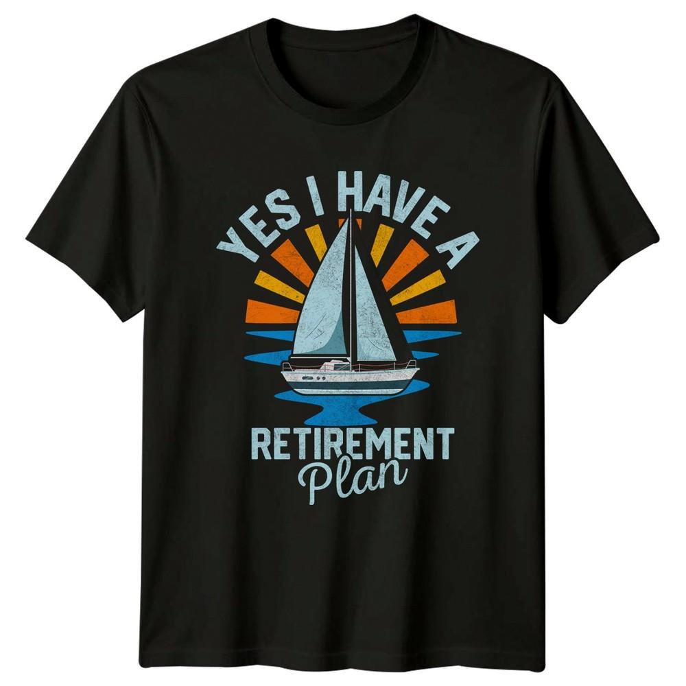 Yes I Have A RetireUnisext TShirt Sailing Boating RetireUnisext Gift For Him And Her
