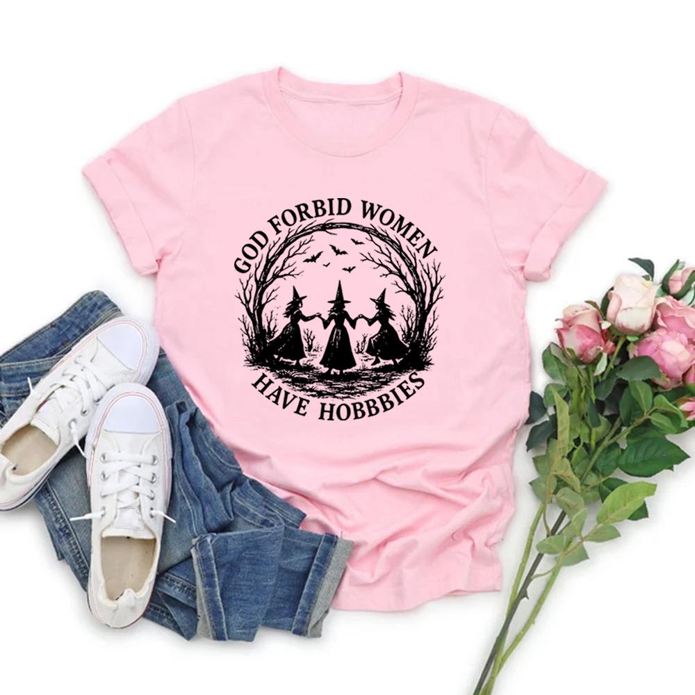 God Forbid Women Have Hobbies T Shirt Funny Witchy Feminist Tee Short Sleeve Women Tshirts Witch Halloween Gift Women Clothes