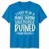 Funny Unisex T Shirt I Used To Be People Person Anti Social Sarcastic Introvert