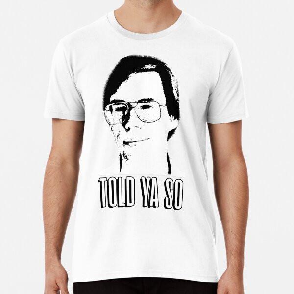 Bob Lazar Told Ya So  S To 5XL Made In the AU/USA T-Shirt