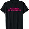 Latinas Do It Better Sassy Sexy Latina Pride Love Design T-Shirt,100% Cotton