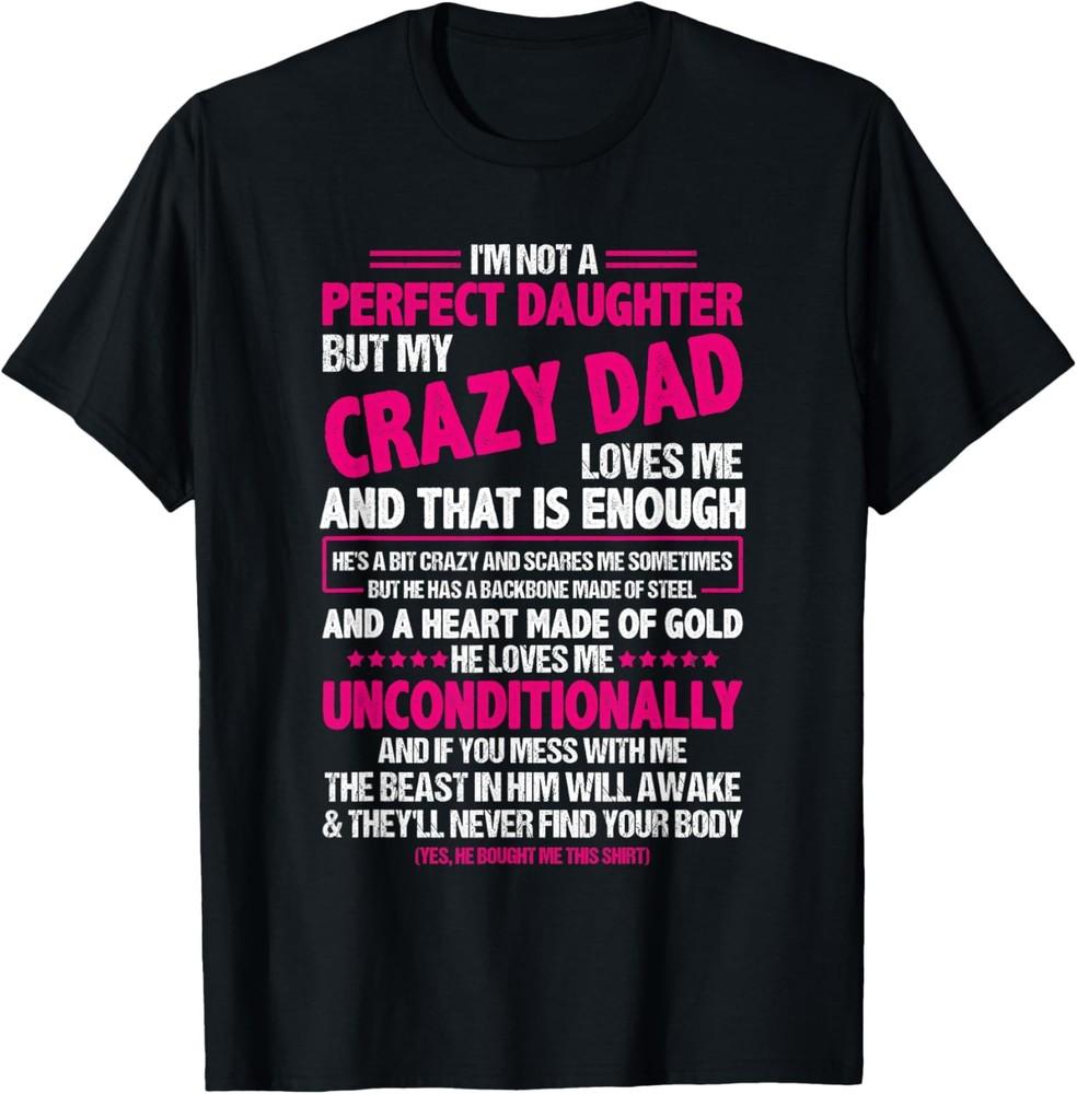 I'm Not A Perfect Daughter But My Crazy Dad Loves Me T-Shirt