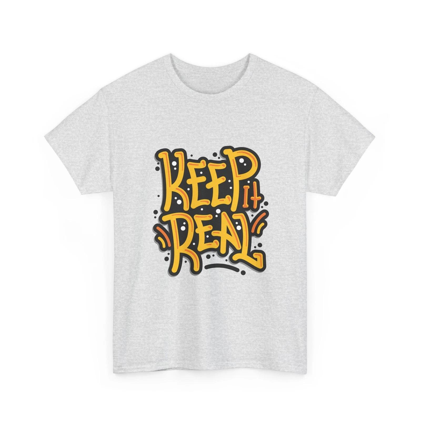 

Keep It Real T-Shirt | Streetwear Slogan Shirt, Gift Idea, Fun Home Wear, Cotton 2XL