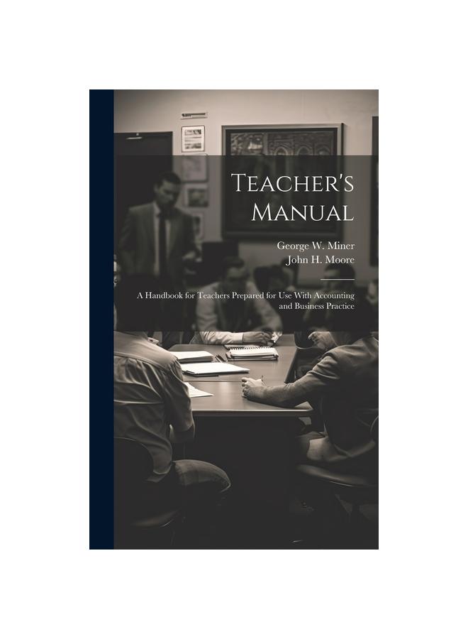 The Teacher's Manual : A Handbook for Teachers Prepared for Use With Accounting and Business Practice Book