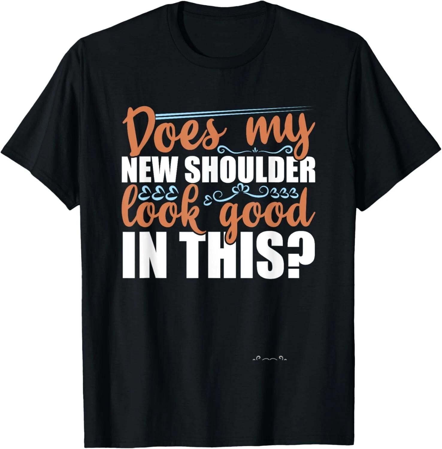Does My New Shoulder Look Good In This Post Surgery Gag Gift Unisex T-Shirt L