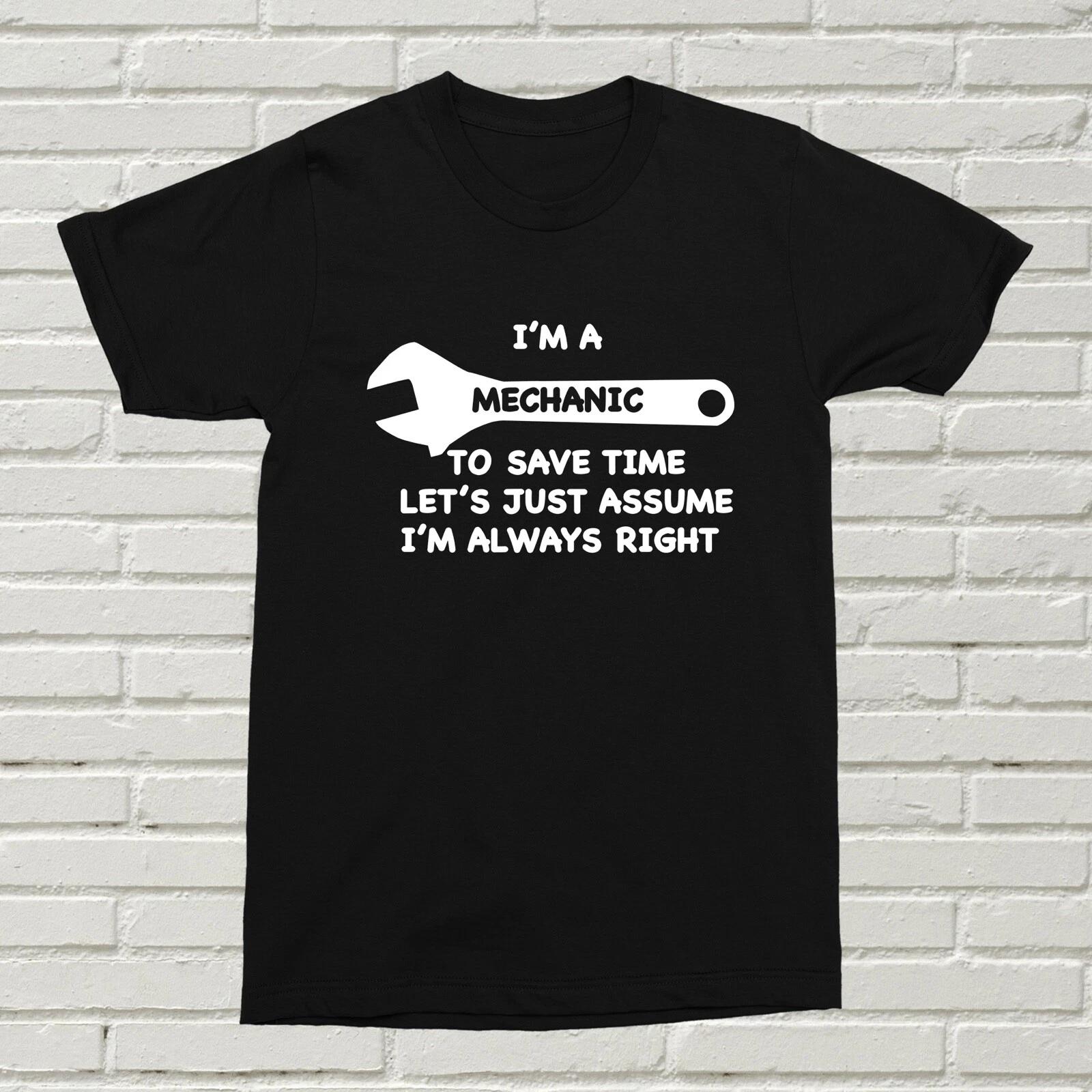 I m A Mechanic Assume I m Always Right T-Shirt Funny Offensive Gift XMAS BDAY 3XL