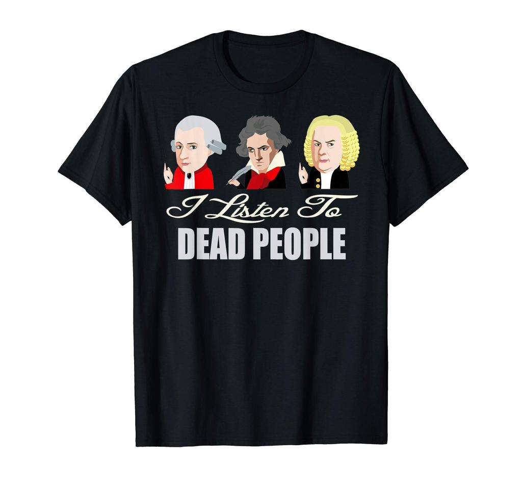 Listening to the classical music of the dead Mozart Bach Beethoven T-shirt