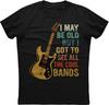 I May Be Old But I Got To See All The Cool Bands Funny Men T Shirt