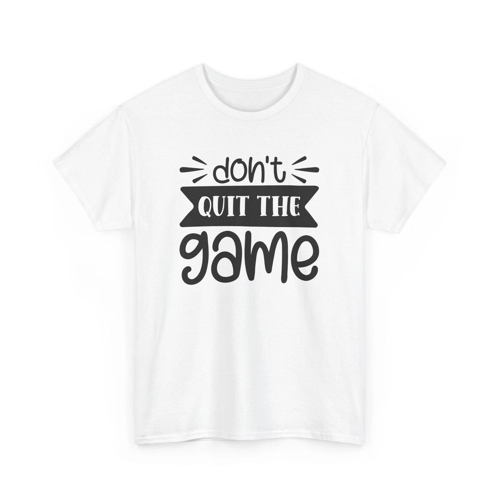 Don t quit the game T-Shirt | Ultimate Gamer Tee | Funny Video Game Shirt 2XL