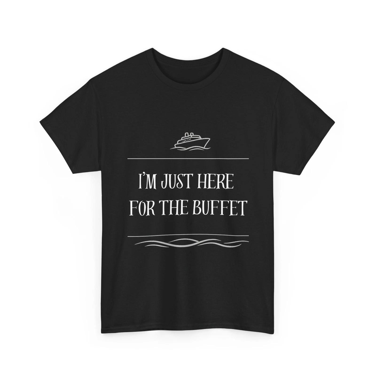 I’m Just Here For The Buffet Cruise Shirt Funny Vacation Tee 4XL