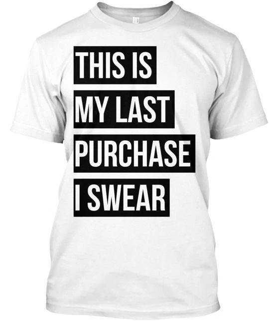

This Is My Last Purchase T shirt Made in the USA Size S to 5XL M