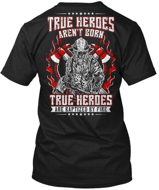 True Heroes Fireman Amz Are Arent Born Baptized By T shirt Made in USA S to 5XL 3XL