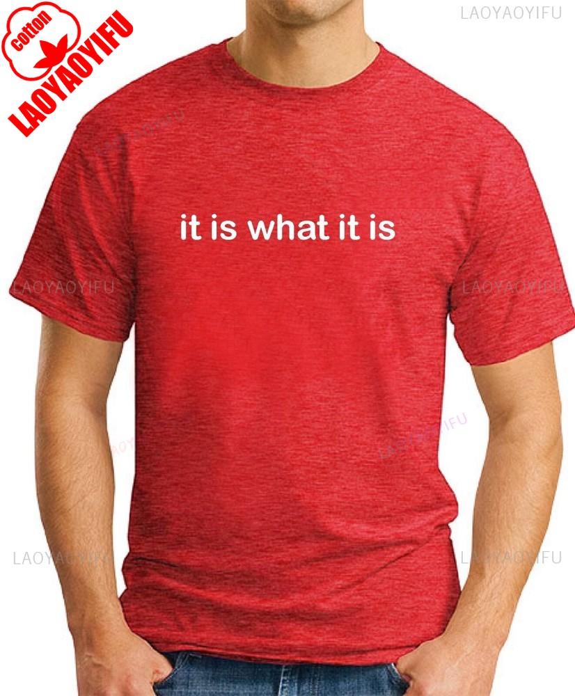 IT IS WHAT IT IS TSHIRT Funny Slogan Novelty Mens Geeky Sayings Graphic T Shirts Summer Cotton Tee Tops Ropa Hombre
