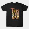 This Is the Way T-Shirt S-5XL