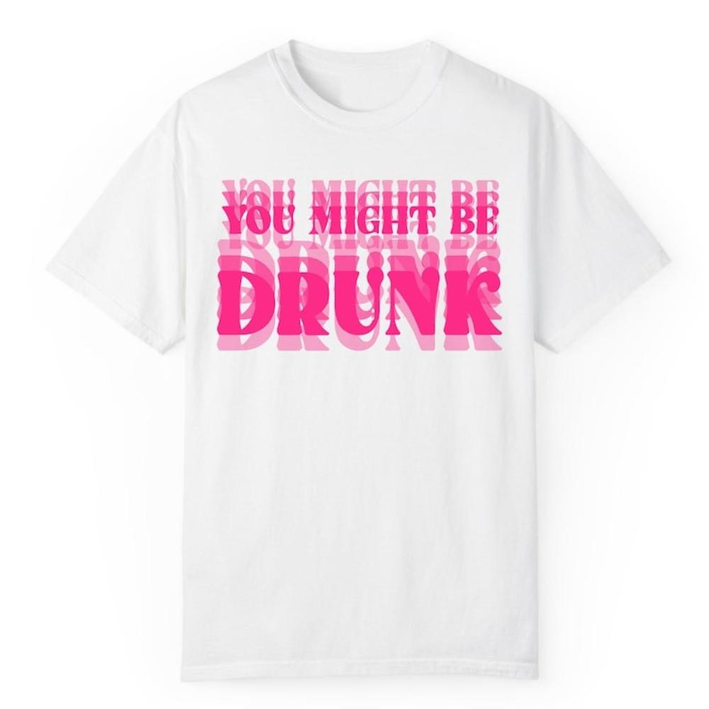 

Funny You Might Be Drunk Graphic T Shirts Woman Man Fashion Casual Breathable Cotton Streetwear Tshirt Classic Outdoors Tops S