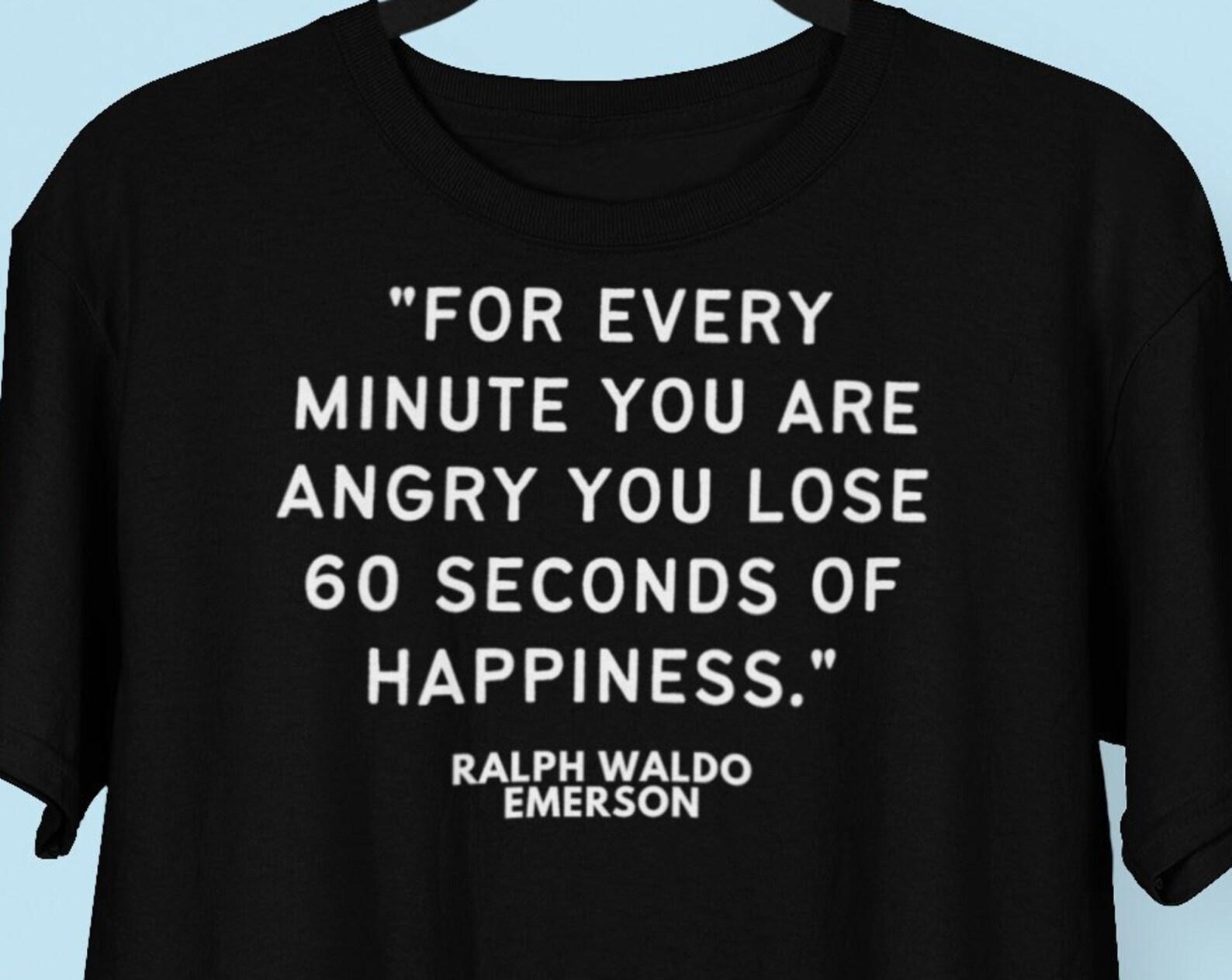 Ralph Waldo Emerson Wisdom Quote T shirt, Positivity Meditation Inspiration Shirt, Inner Peace Quote shirt M