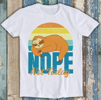 Sloth Nope Not Today Funny Lazy Best Seller Funny Gift Tee T Shirt M1431