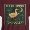 Off To Commit Tom Foolery Goose Shirt, Men Women Shirt, Funny Sarcastic Graphic Tees, Goose Shirts, Love Goose, Goose Gifts, Scooter Goose