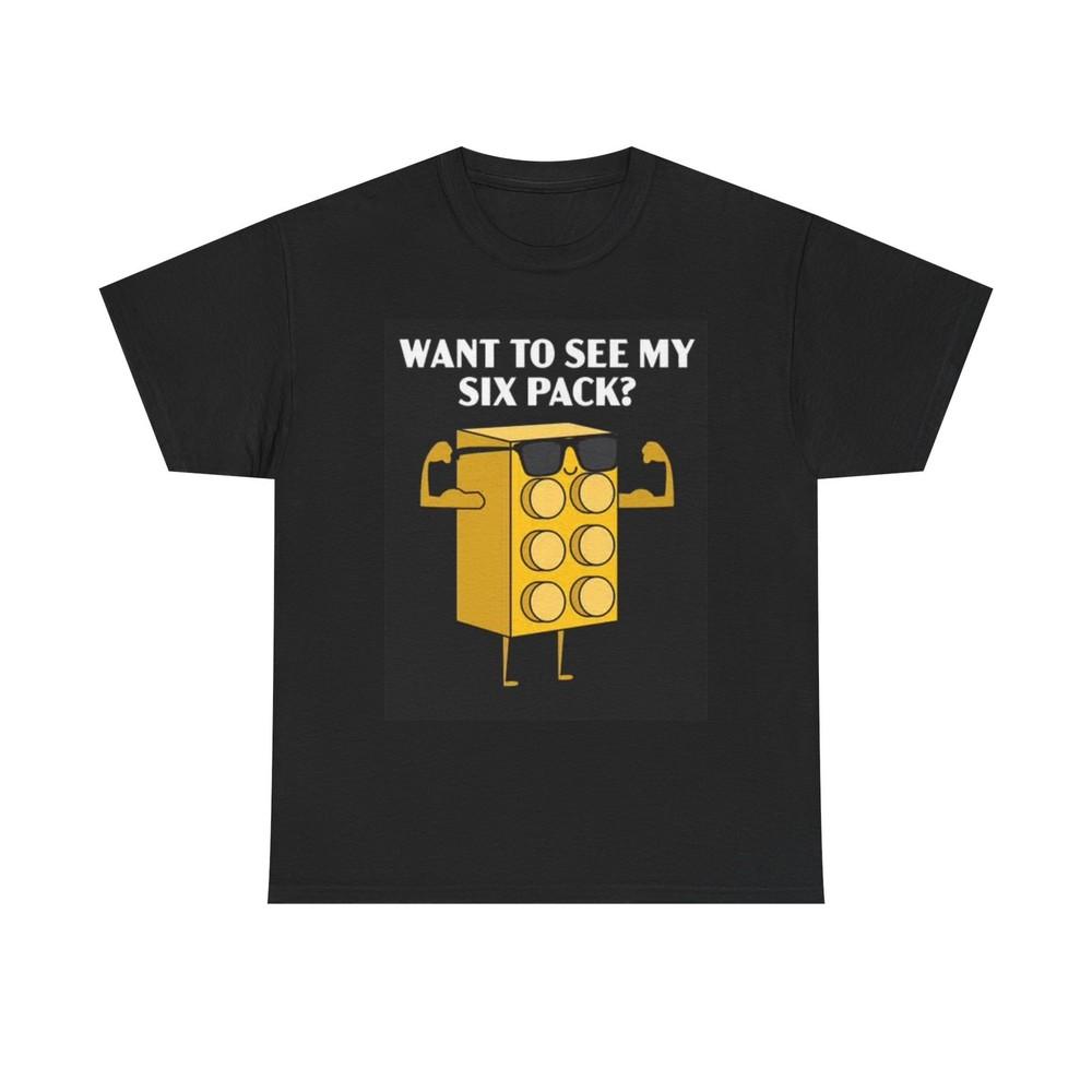 Want To See My Six Pack Graphic T Shirt Funny Legos Unisex Heavy Cotton Tee Unisex T-Shirt XXL