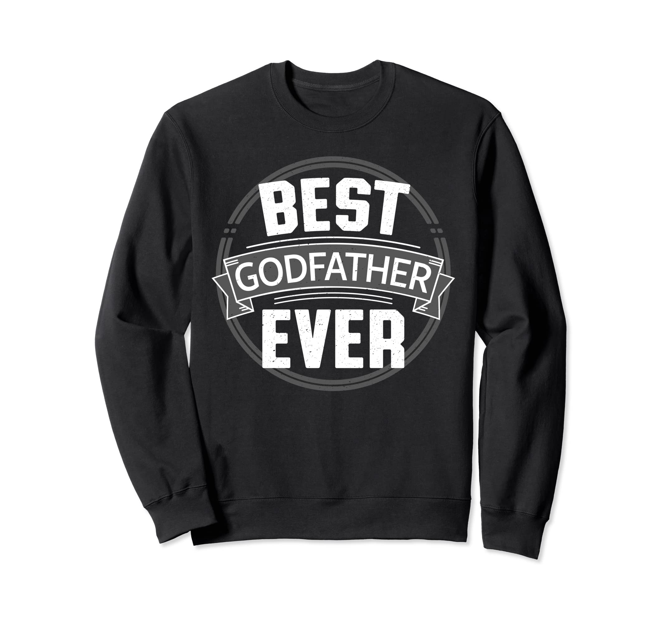 

Best Godfather Ever - Godfather Gift Idea Sweatshirt