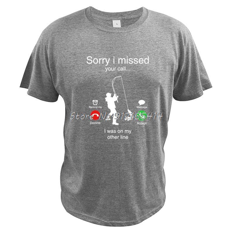 Funny Sorry I Missed Your Call Was On Other Line Men Fishing T Shirt  Natural Cotton T-shirt Tees Streetwear Harajuku