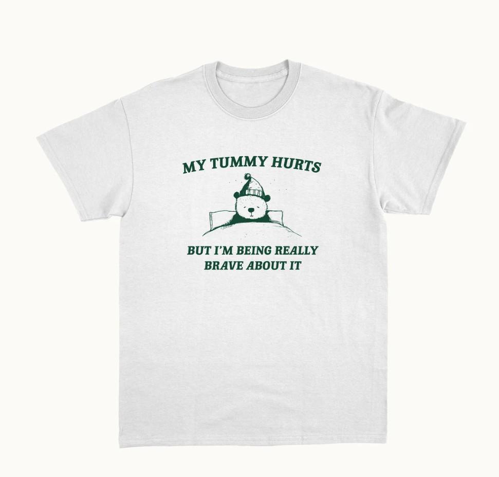 

My Tummy Hurts But I m Being Really Brave About It - Unisex T Shirt 2XL