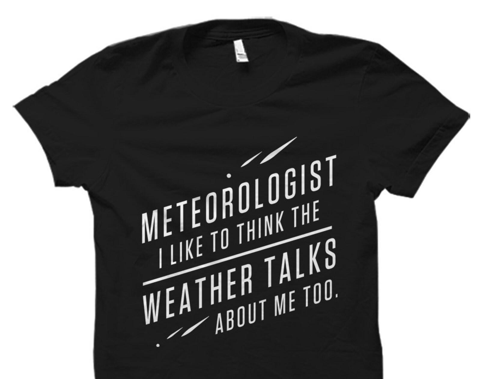 Meteorologist Shirt. Meteorologist Gift. Weatherman Shirt. Weatherman Gift. Meteorologist T-Shirt. Funny Meteorologist #OS1502 L