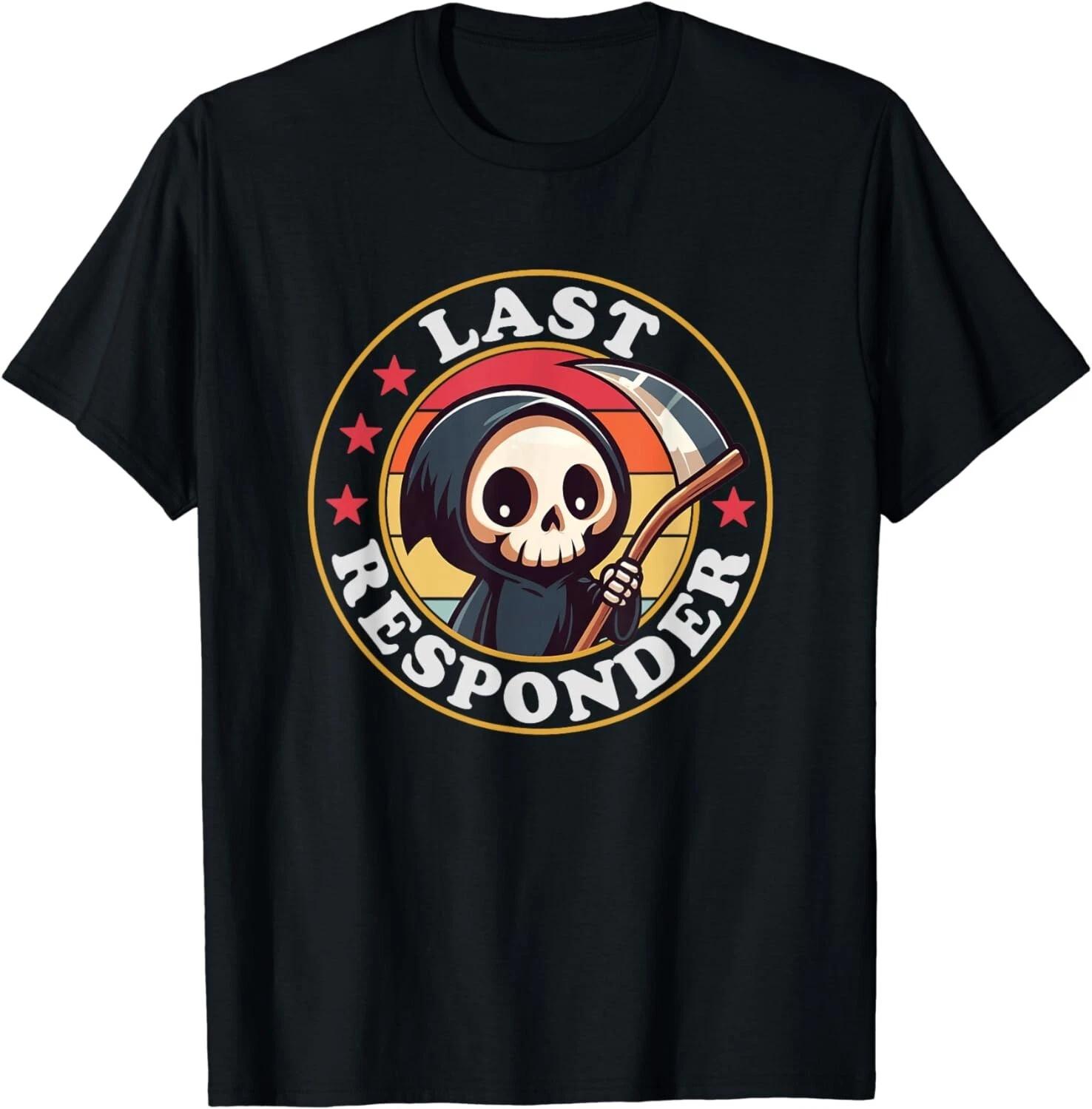 Last Responder Funny Mortician Grim Reaper Gift Unisex T-Shirt 4XL