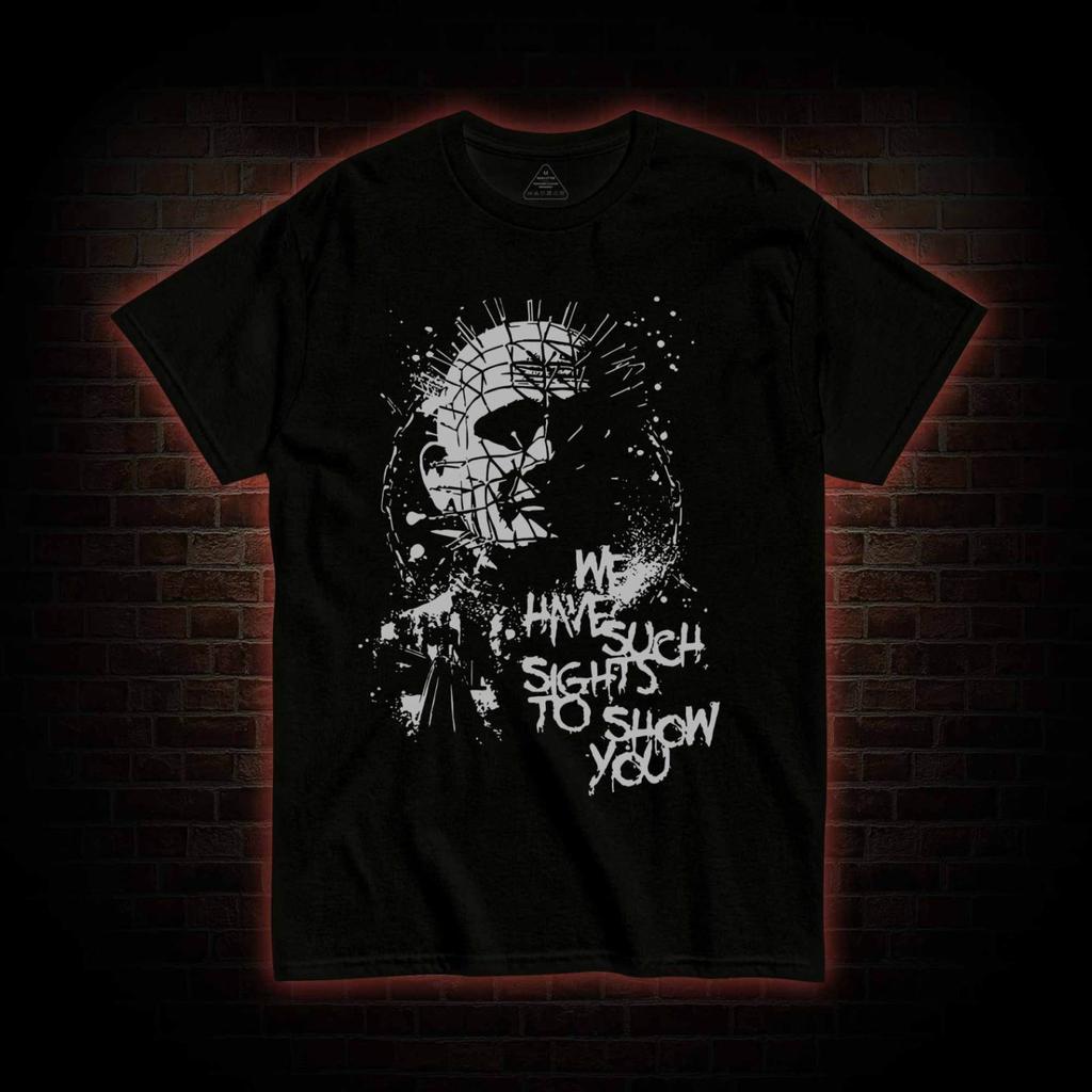 Sights to Show You T-Shirt | Hellraiser Horror Movie Quote Tee Unisex Tee