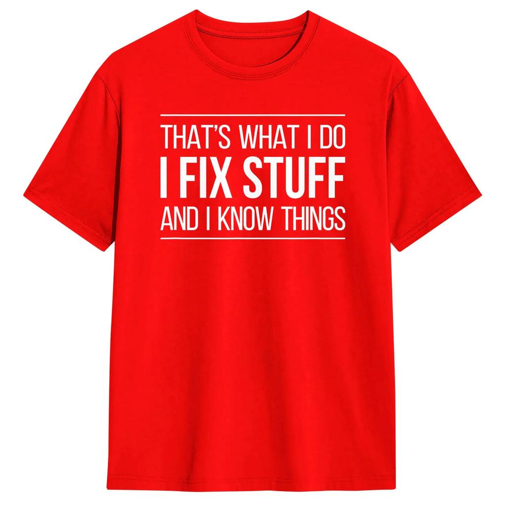 That's What I Do - I Fix Stuff and I Know Things Men's Tees Short Sleeve Round Collar T-Shirt 100% Cotton Clothes