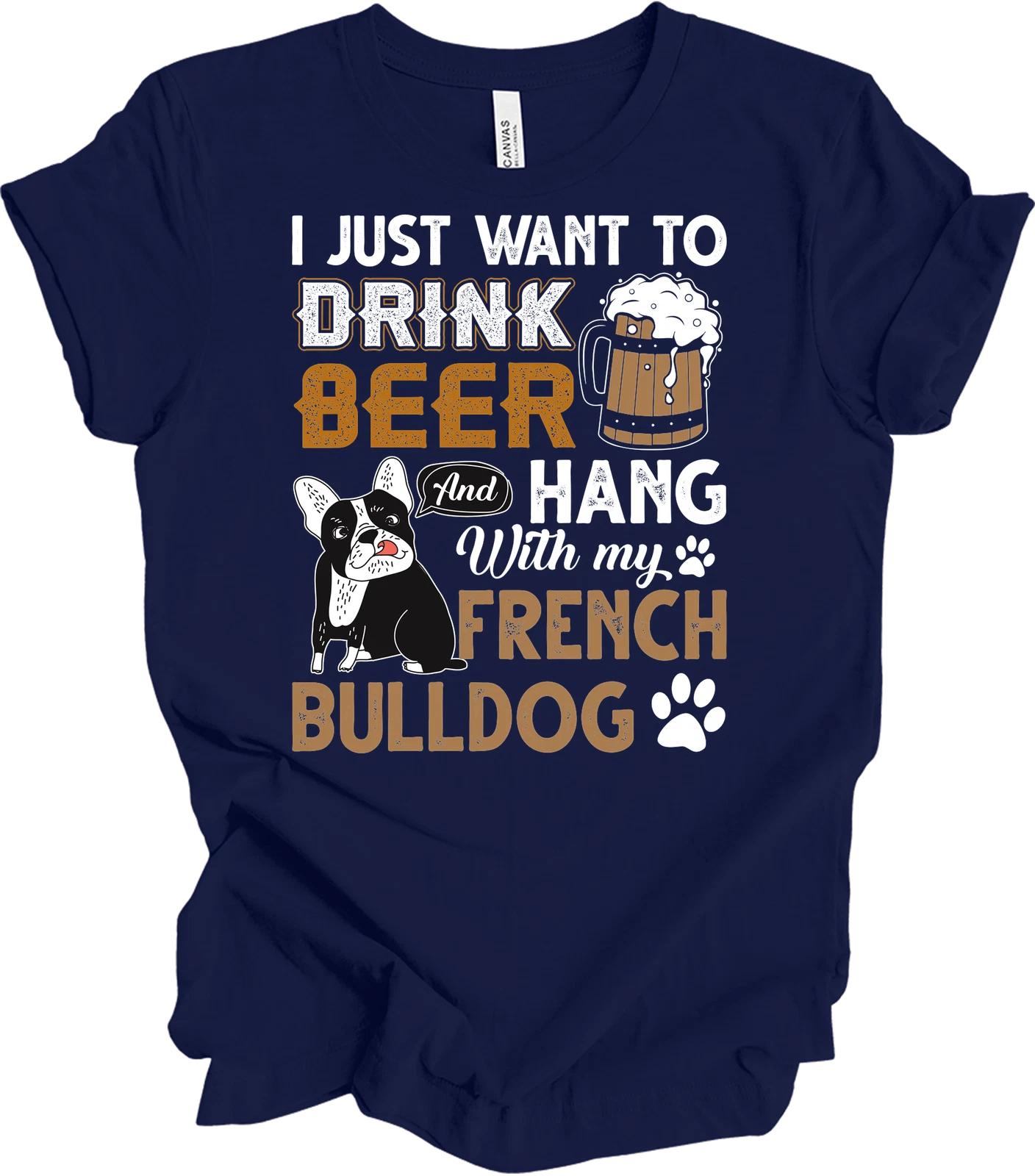 Drink Beer & Hang with My French Bulldog T shirt 4XL