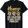 Honey the Solution of Non Sticky Problems Honey T-Shirt