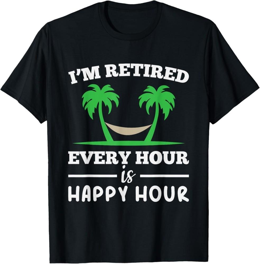 

I Am Retired Every Hour Is A Happy Hour Grandpa T-Shirt 3XL