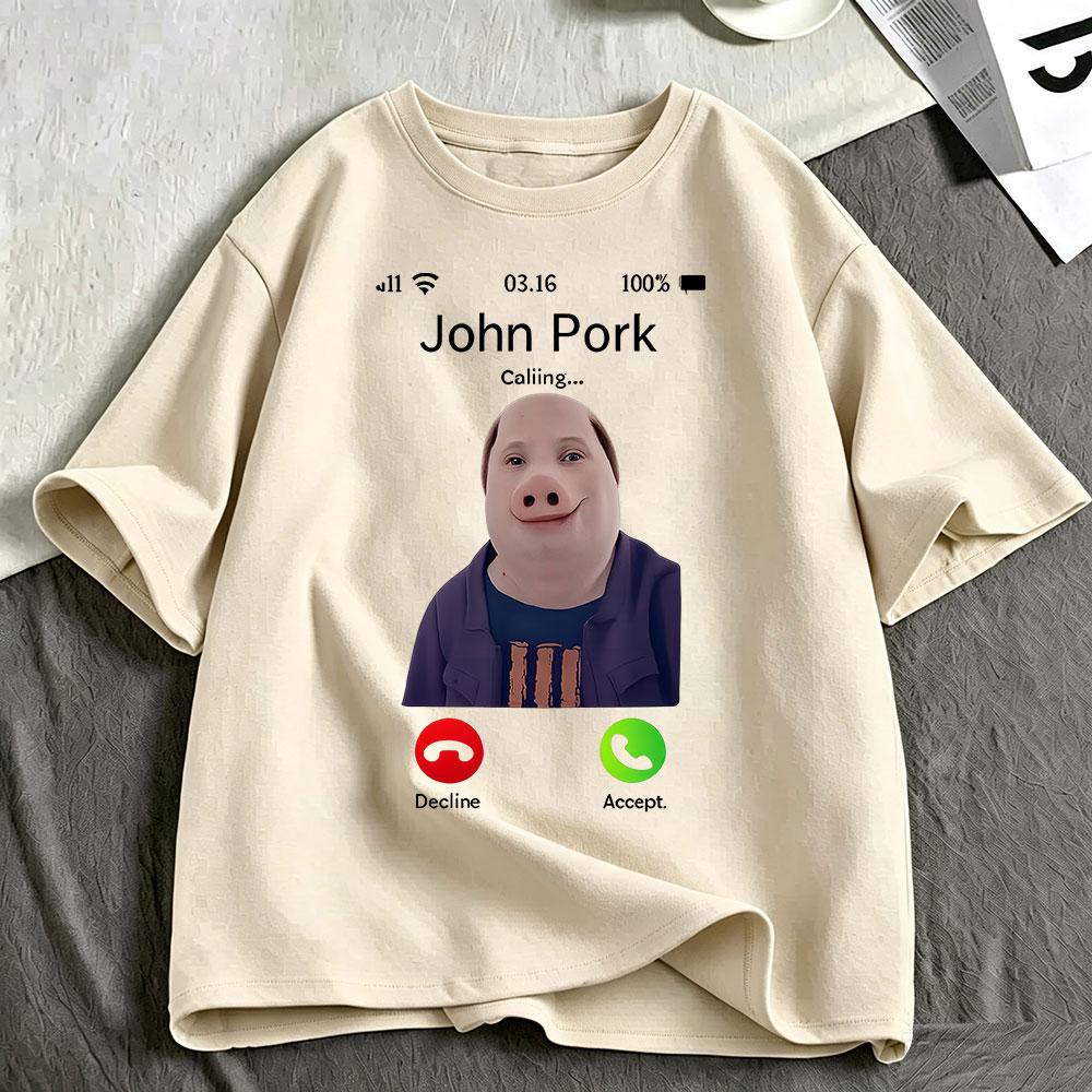 John Pork Is Calling Funny Meme T Shirts Unisexs Unisex Clothing Cotton Tshirts Fashion Oversized Short Sleeve Tshirt Streetwear