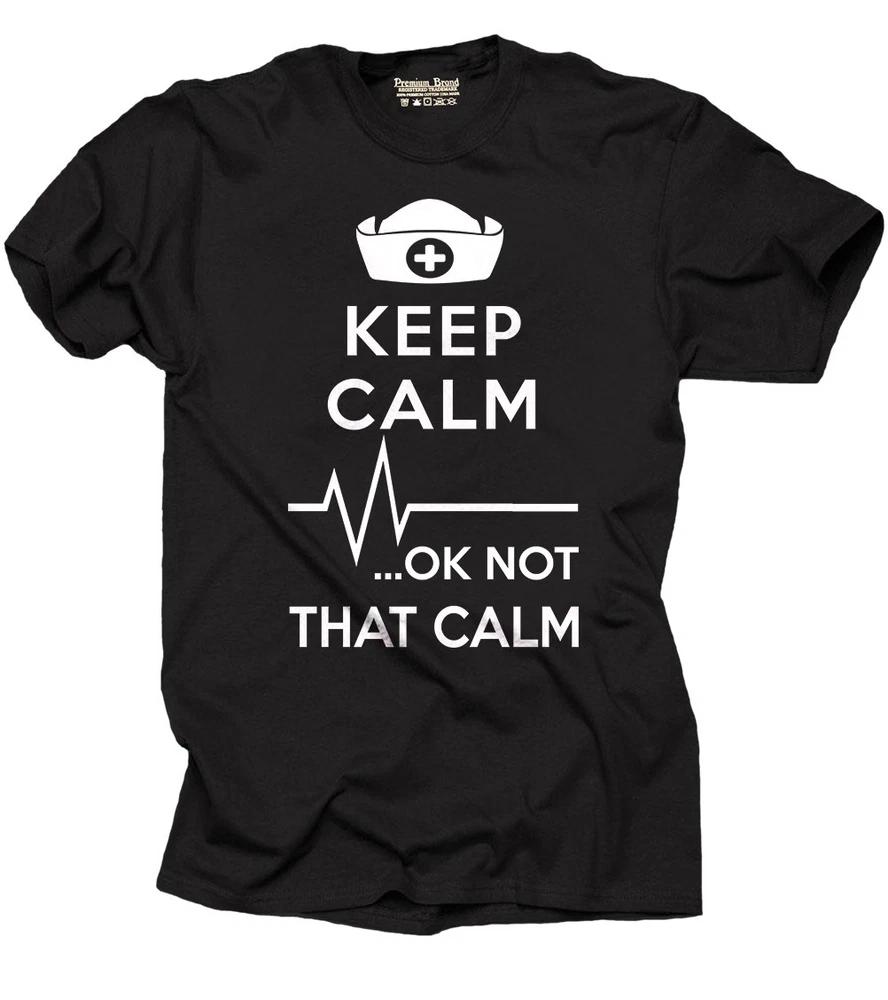 Keep Calm ok not that calm Nurse Tshirt medical Tee Shirt gift S