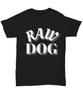 Raw Dog, Funny Novelty T-Shirt, Hilarious Black Unisex Tee, Funny Inappropriate