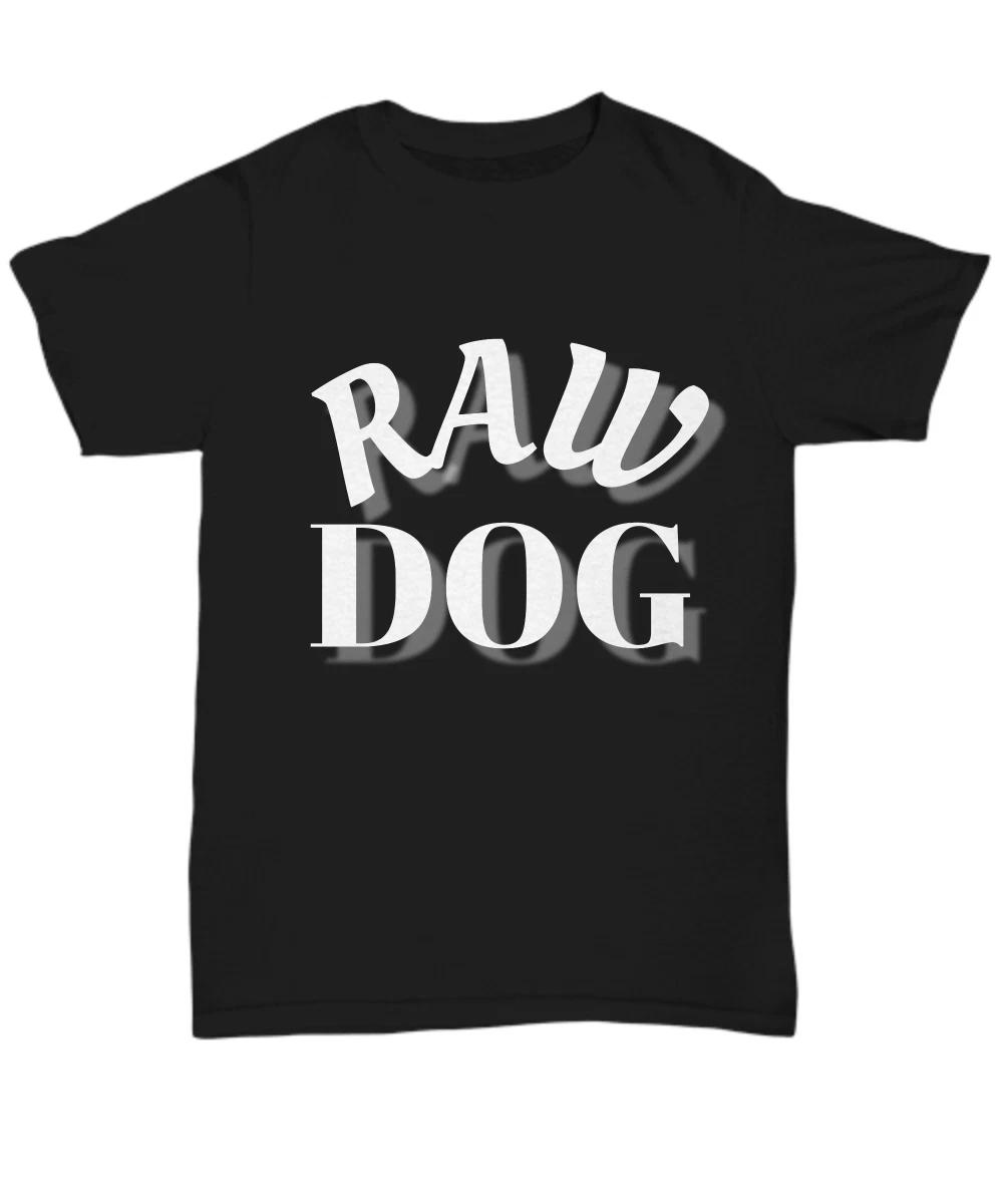 Raw Dog, Funny Novelty T-Shirt, Hilarious Black Unisex Tee, Funny Inappropriate S