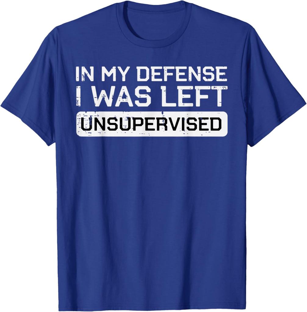 In My Defense I Was Left Unsupervised Funny Graphic Tee Breathable Cotton Casual TShirt