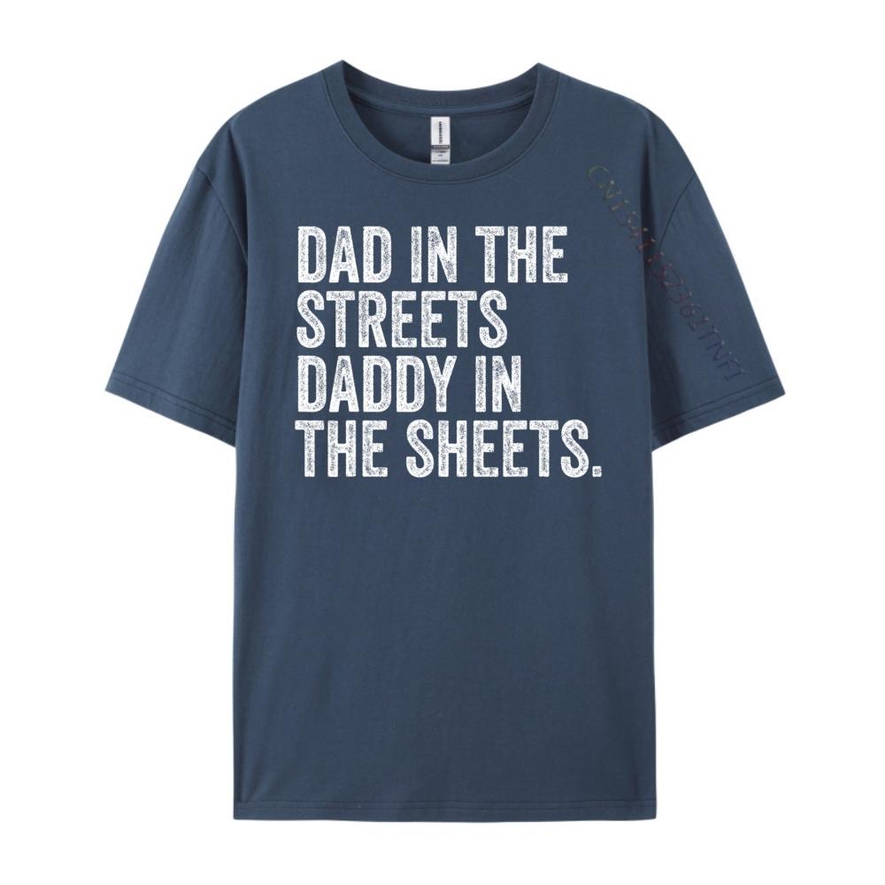 Dad In The Streets Daddy In The Sheets Presents For Dad Harajuku New Year T Shirt for Men Luxury Clothing